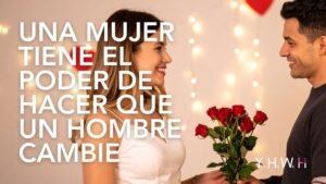 Una mujer tiene el poder de hacer que un hombre cambie